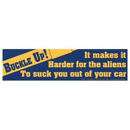 Buckle Up! It Makes it Harder for the Aliens... bumper sticker