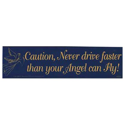 Caution, Never Drive Faster Than Your Angel Can Fly bumper sticker