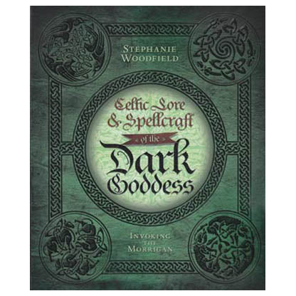 Celtic Lore and Spellcraft of the Dark Goddess by Stephanie Woodfield