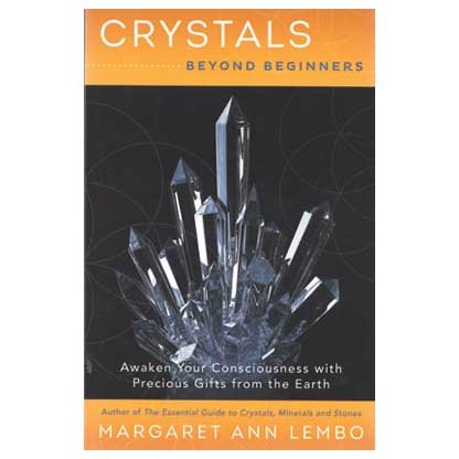 Crystals Beyond Beginners by Margaret Ann Lembo