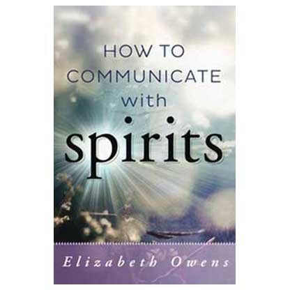 How to Communicate with Spirits by Elizabeth Owens