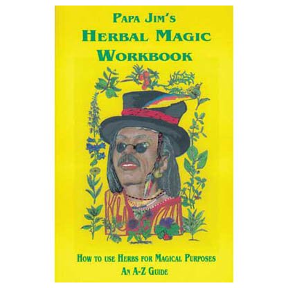 Papa Jim's Herbal Magic Workbook by Papa Jim