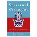 Spiritual Cleansing, Psychic Protection by Draja Mickaharic