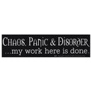 Chaos, Panic & Disorder. My Work Here Is Done bumper sticker