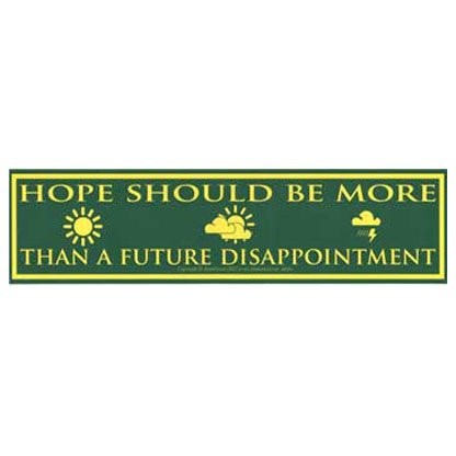 Hope Should Be More Than a Future Disappointment 11 1/2" x 3"