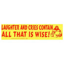 Laughter and Cries Contain All That is Wise! bumper sticker
