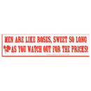 Men Are Like Roses, Sweet So Long As You watch Out For The Pricks bumper sticker