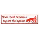 Never Stand Between a Dog and the Hydrant bumper sticker