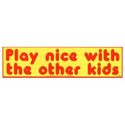 Play Nice with the Other Kids bumper sticker - 11" by 3"
