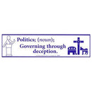 Politics; (noun) Governing Through Deception bumper sticker
