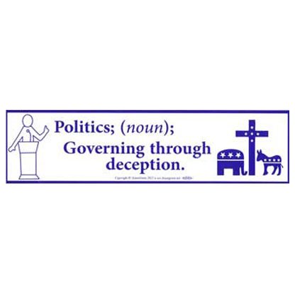 Politics; (noun) Governing Through Deception bumper sticker