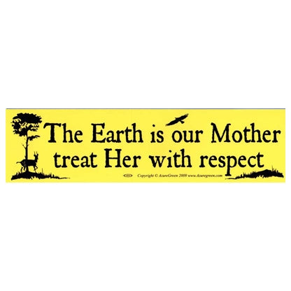 The Earth is our Mother, treat Her with respect