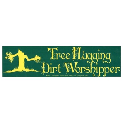 Tree Hugging Dirt Worshipper bumper sticker