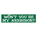 Won't You Be My Neighbor? bumper sticker